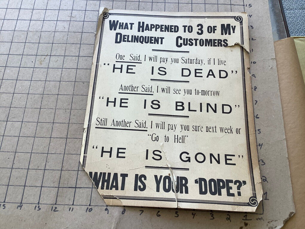 original -  early paper sign: WHAT HAPPENED TO 3 OF MY DELINQUENT CUSTOMERS torn