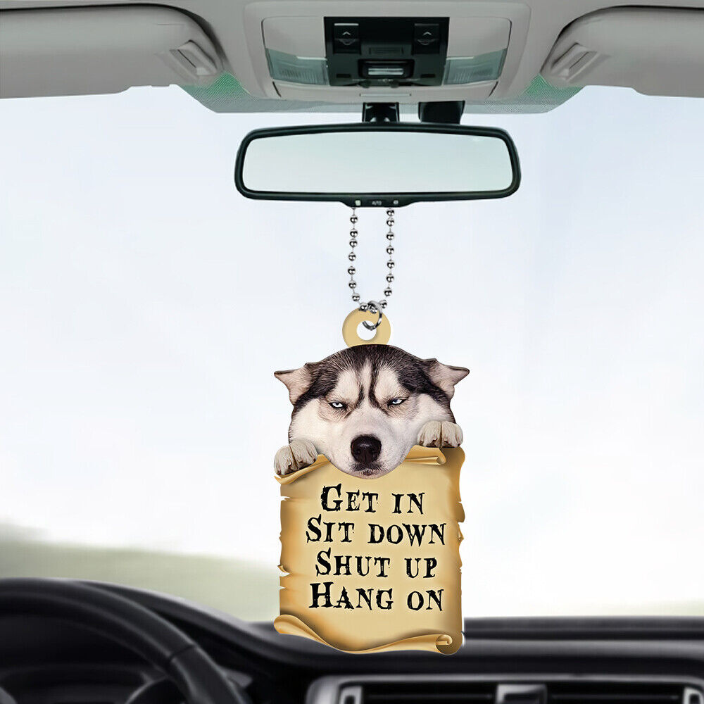 Funny Siberian Husky Dog Get In Sit Down Shut Up Hang On Car Ornament Gift Decor