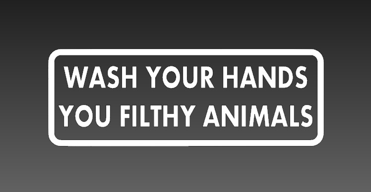 Wash Your Hands You Filthy Animals Window Sticker Decal