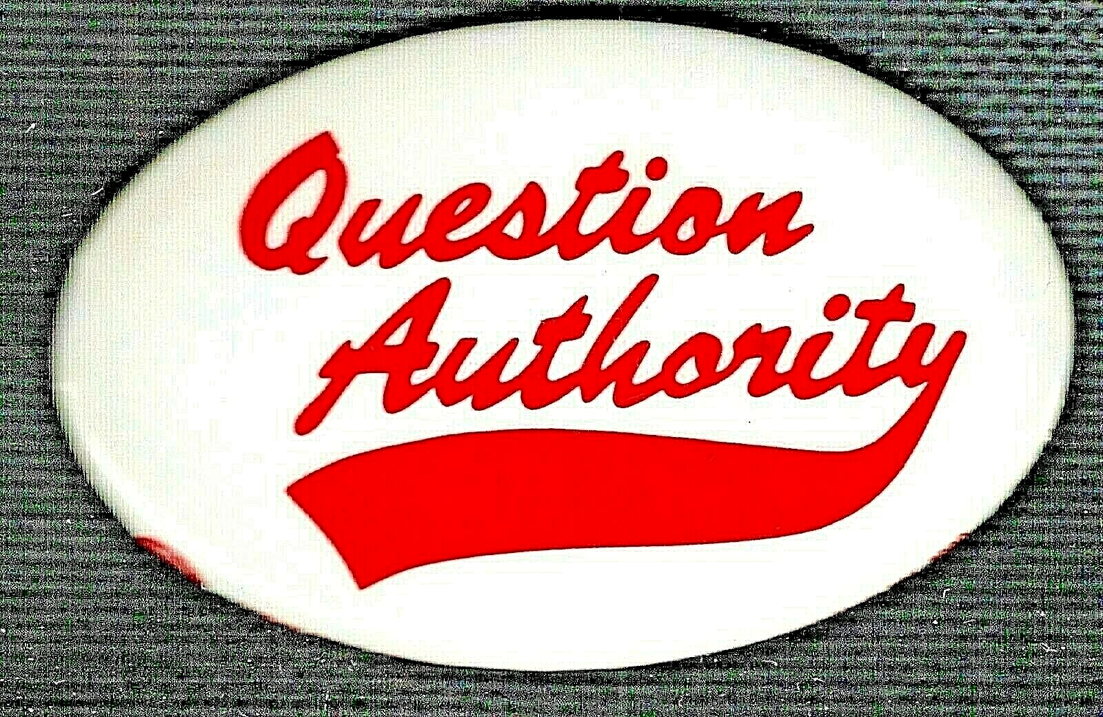 QUESTION AUTHORITY - 1960's anti establishment slogan large oval pinback button