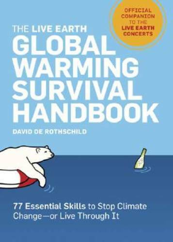 The Live Earth Global Warming Survival Handbook: 77 Essential Skills To S - GOOD