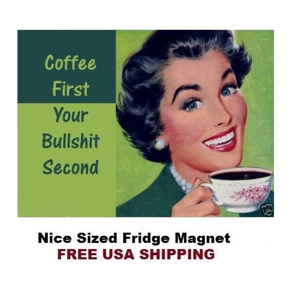 716 - Funny Coffee Meme Fridge Refrigerator Magnet