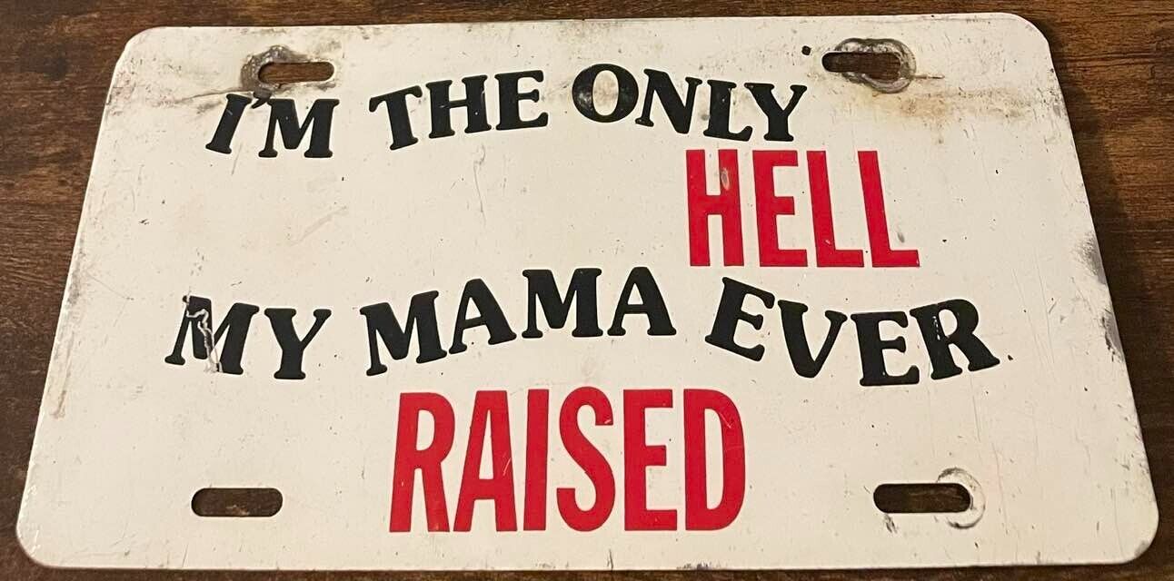 Vintage I'm The Only Hell My Mama Ever Raised Novelty Booster License Plate