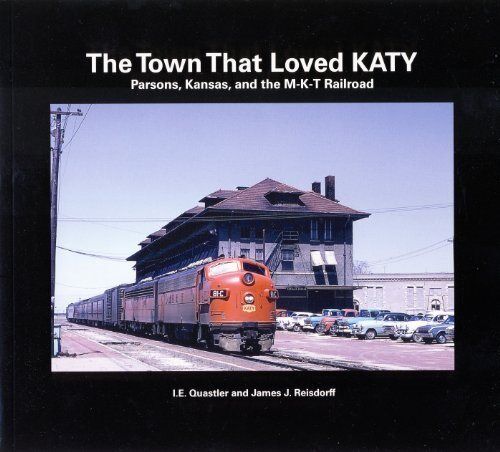 The Town That Loved KATY - Parsons, KANSAS and the M-K-T Railroad - (NEW BOOK)