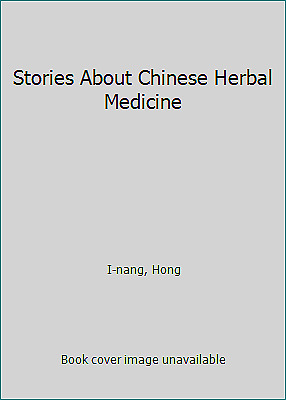 Stories About Chinese Herbal Medicine by I-nang, Hong