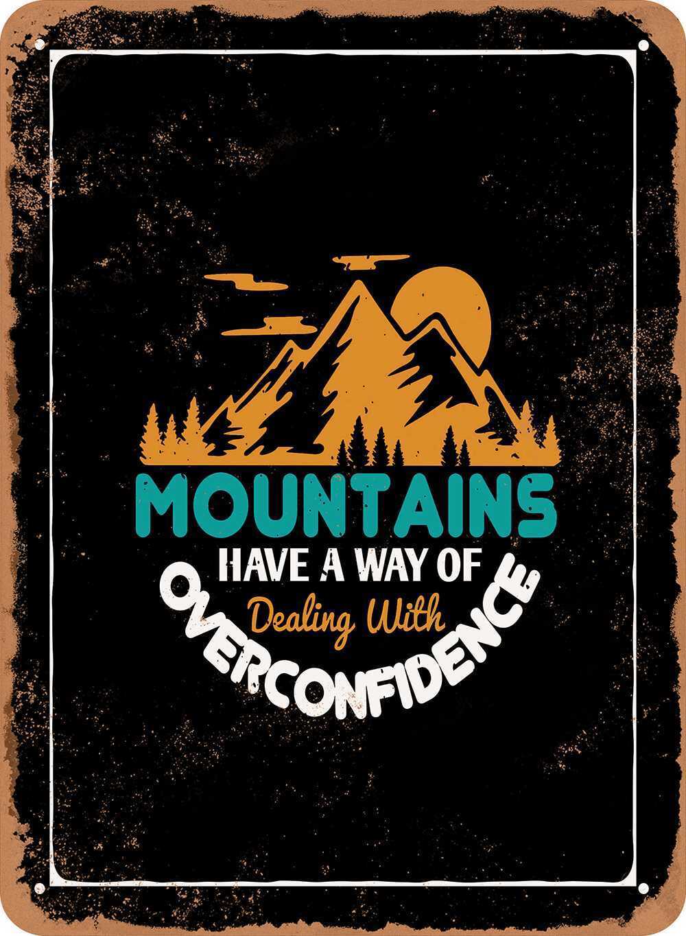 Metal Sign - Mountains Have a Way of Dealing With Overconfidence - Vintage Look
