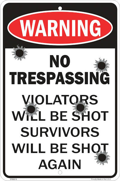 Warning No Trespassing Violaters will be shot 8\