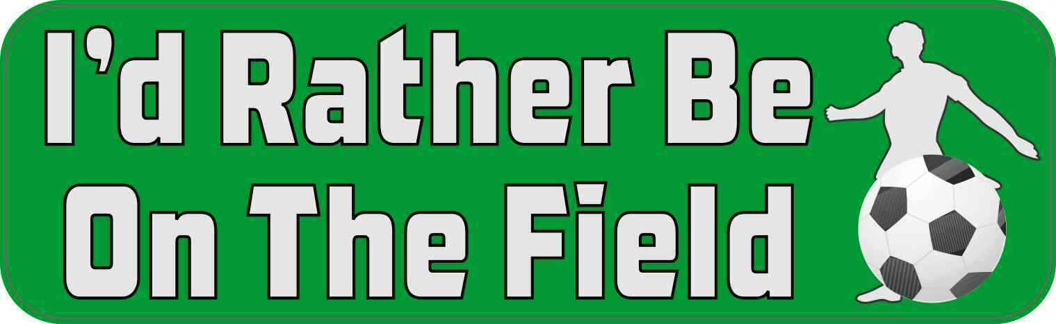 10in x 3in Id Rather Be on the Field Soccer Magnet