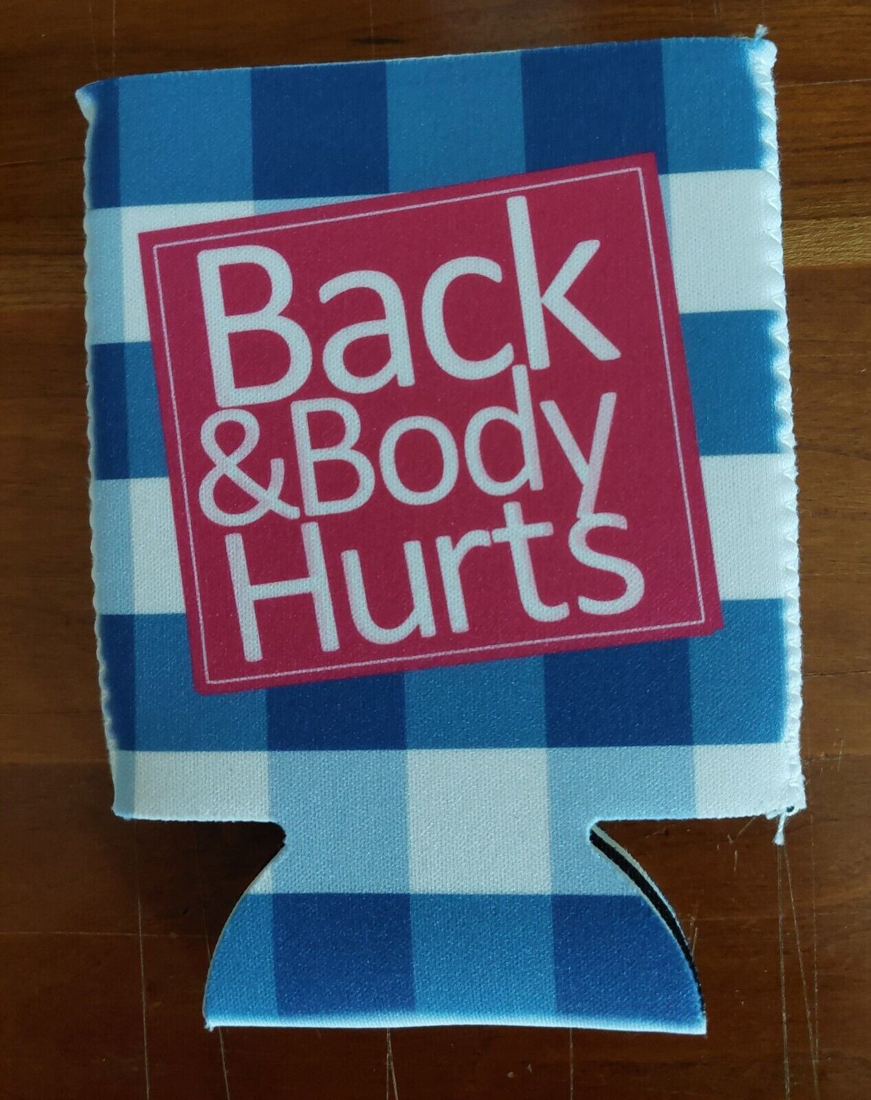 FUNNY CAN/BOTTLE HOLDER KOOZIE BACK AND BODY HURTS 