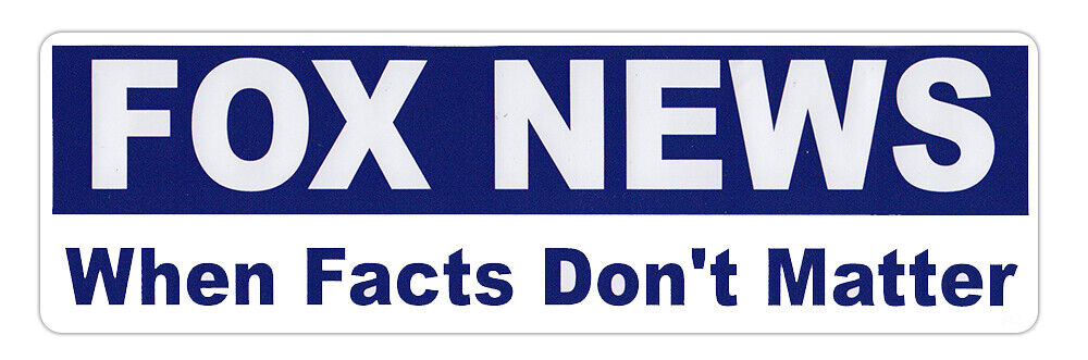 Bumper Sticker - Fox News - When Facts Don't Matter - Anti Right Wing Media