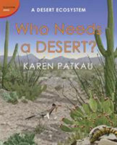 Who Needs a Desert?: A Desert Ecosystem (Ecosystem Series) by Patkau, Karen in 