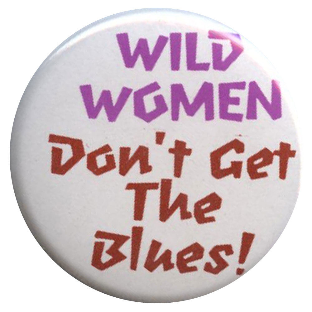 B367 - Wild Women Don\'t Get The Blues Button RALLY PRIDE MARCH