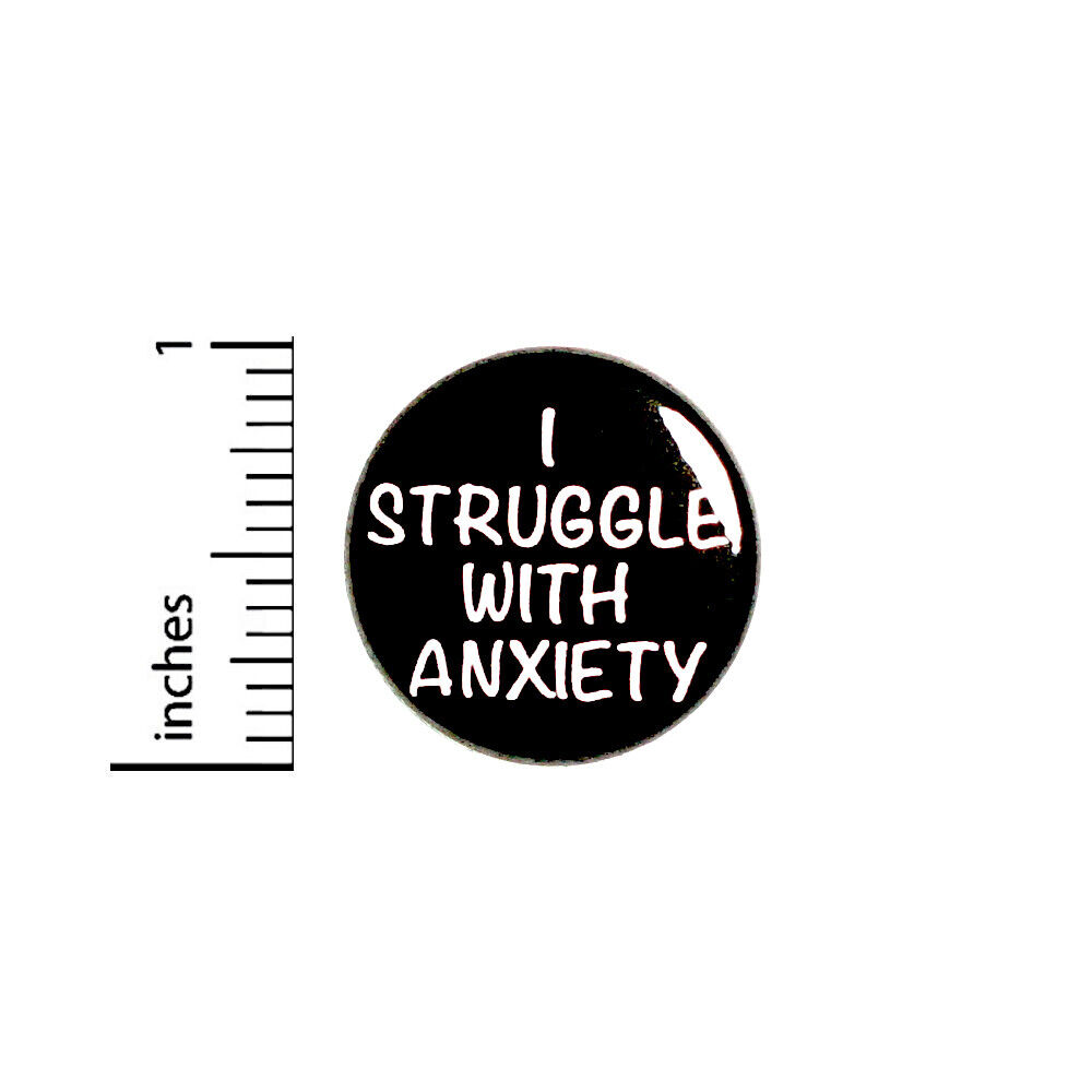 I Struggle With Anxiety Empathy Pin Button Backpack Jacket Pin-back 1 Inch 93-11