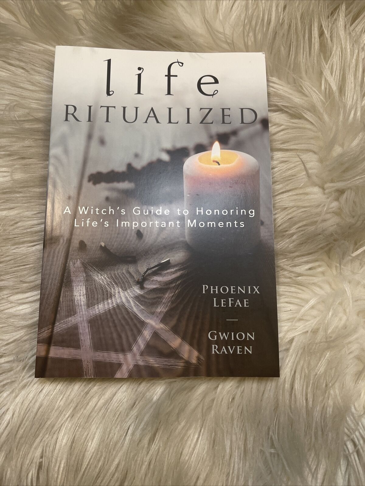 Life Ritualized: A Witch's Guide To Honoring Life's Important Moments