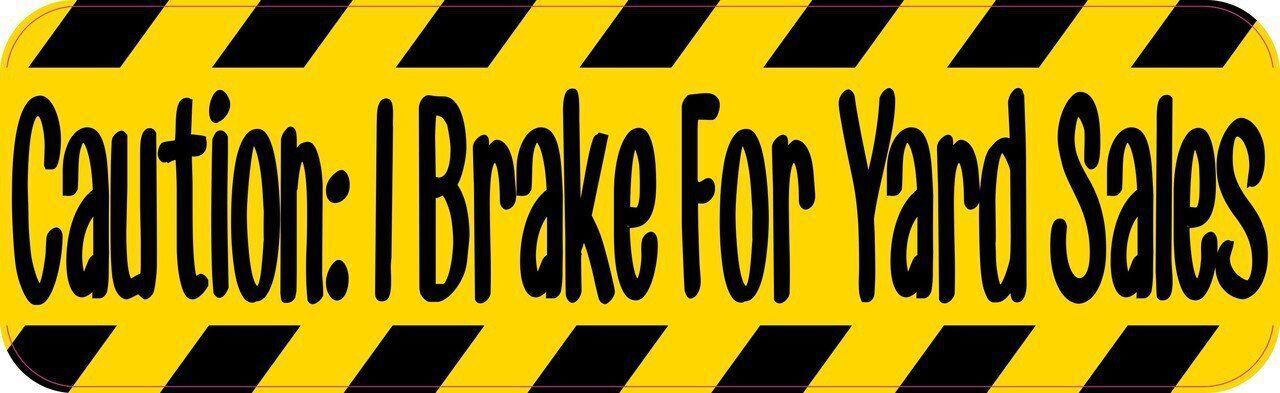 10 x 3 Caution: I Brake For Yard Sales Sticker Car Truck Vehicle Bumper Decal