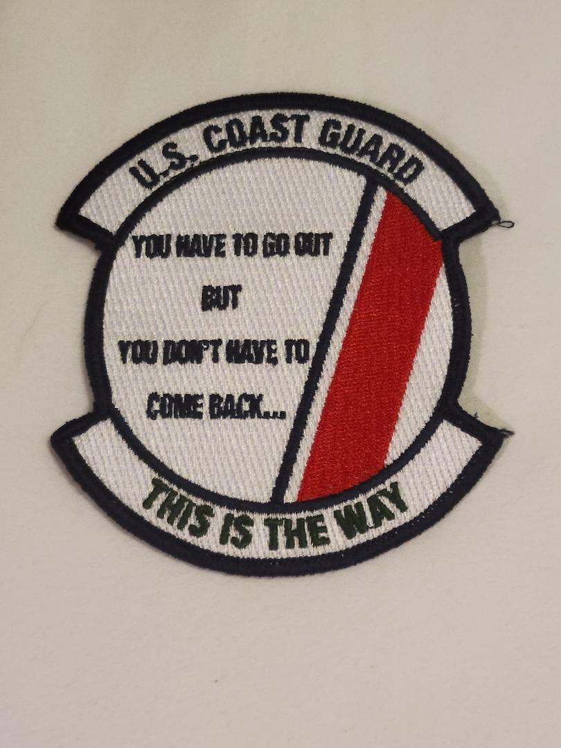 USCG , YOU HAVE TO GO OUT BUT , THIS IS THE WAY  Patch ,  US COAST GUARD  NEW