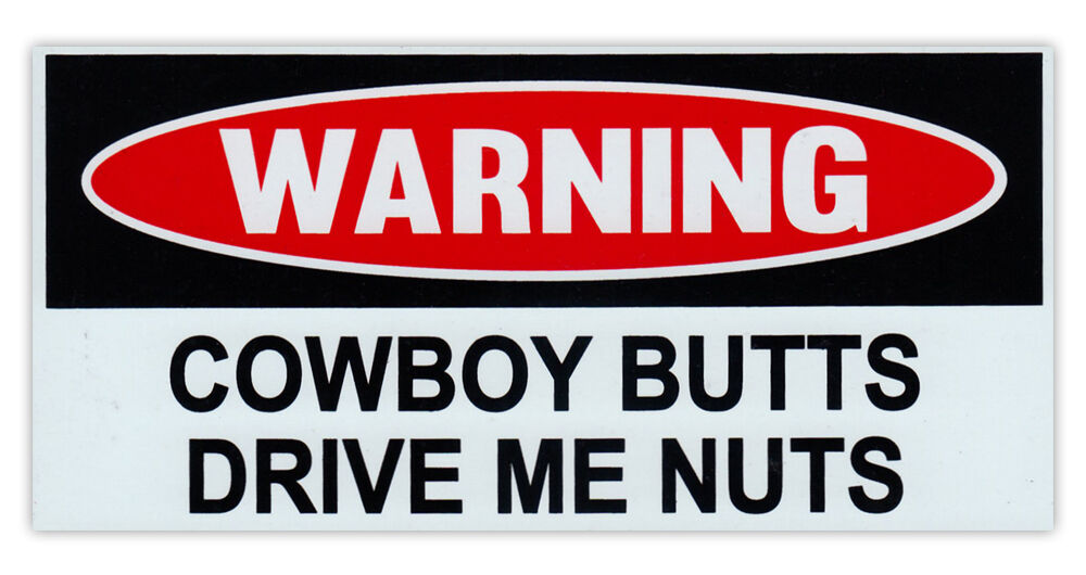 Funny Warning Magnet - Cowboy Butts Drive Me Nuts - Pranks Practical Jokes