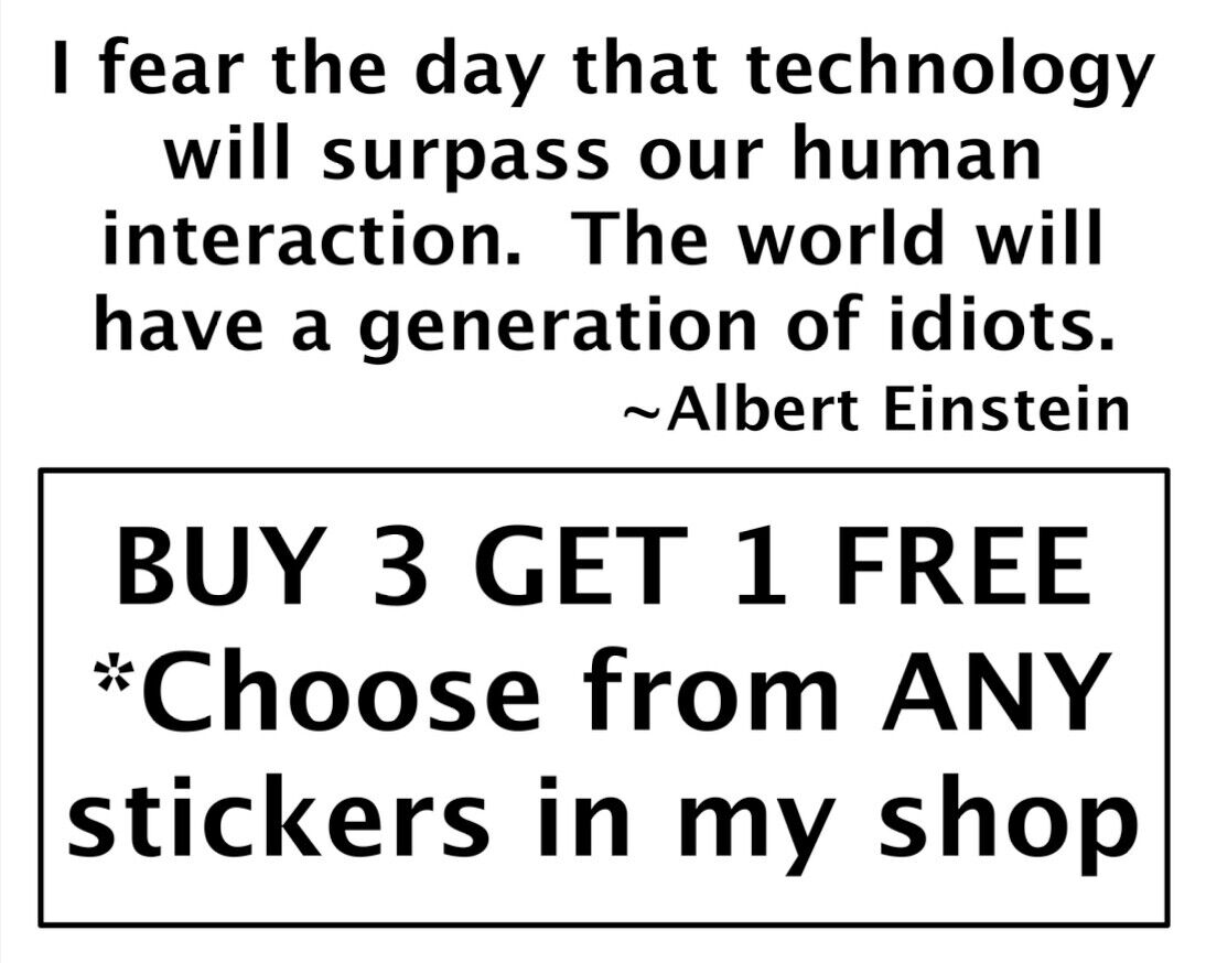 Technology surpass human interaction Einstein quote VINYL STICKER DECAL #31
