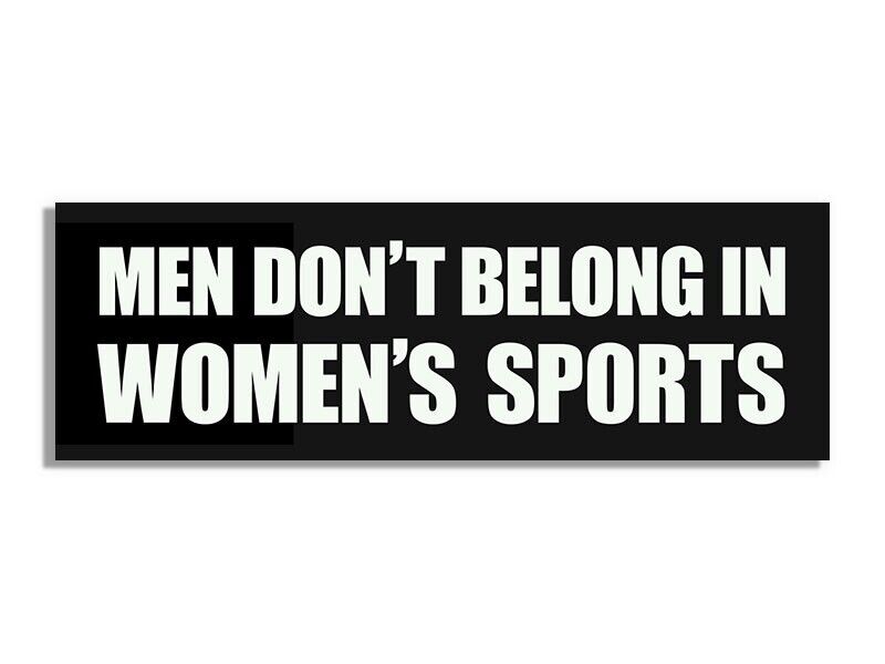 3x9 inch Men Don't Belong In Women's Sports Bumper (gop liberialism decal vinyl)