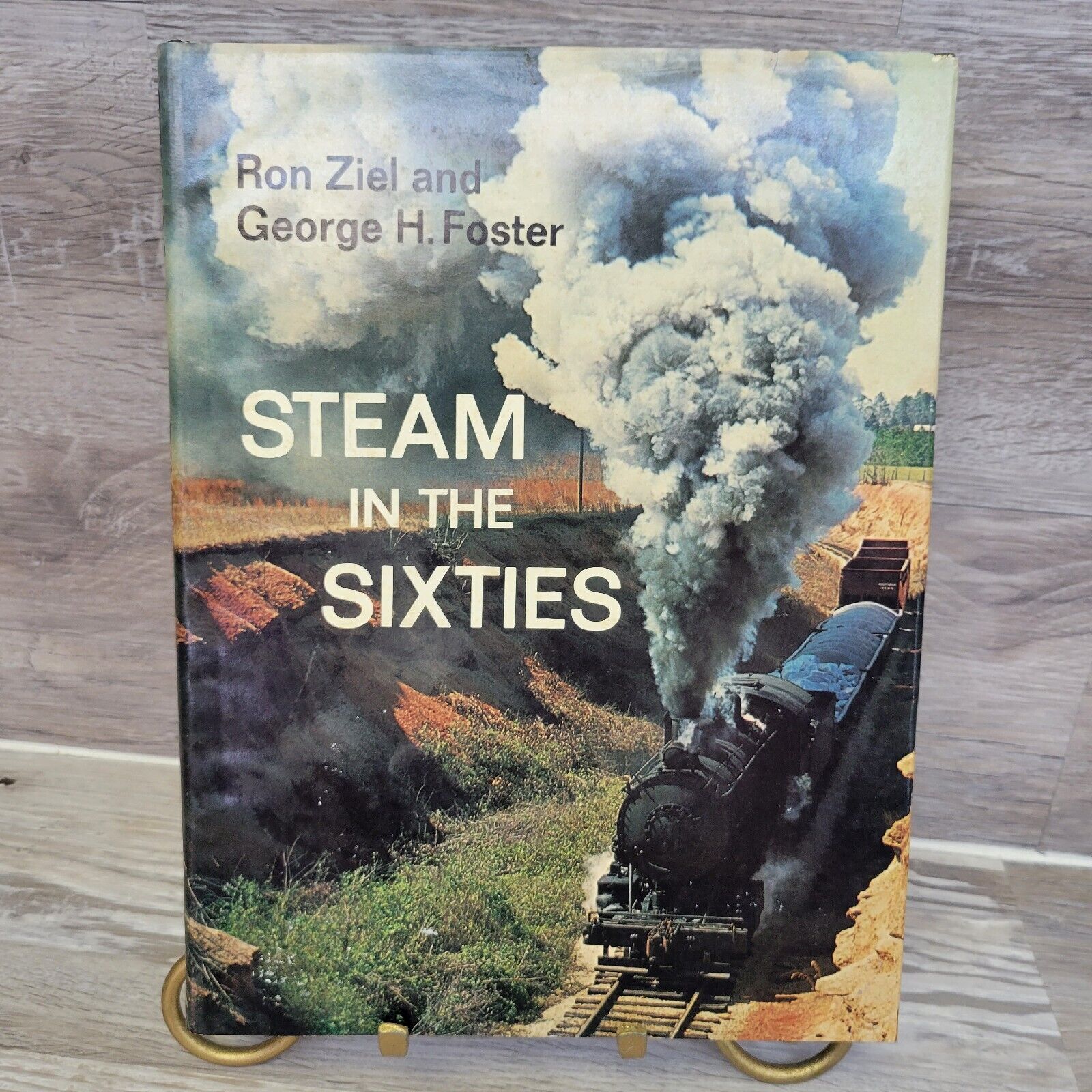 Steam In The Sixties By Ron Ziel and George H. Foster 1st. Edition Hard Cover