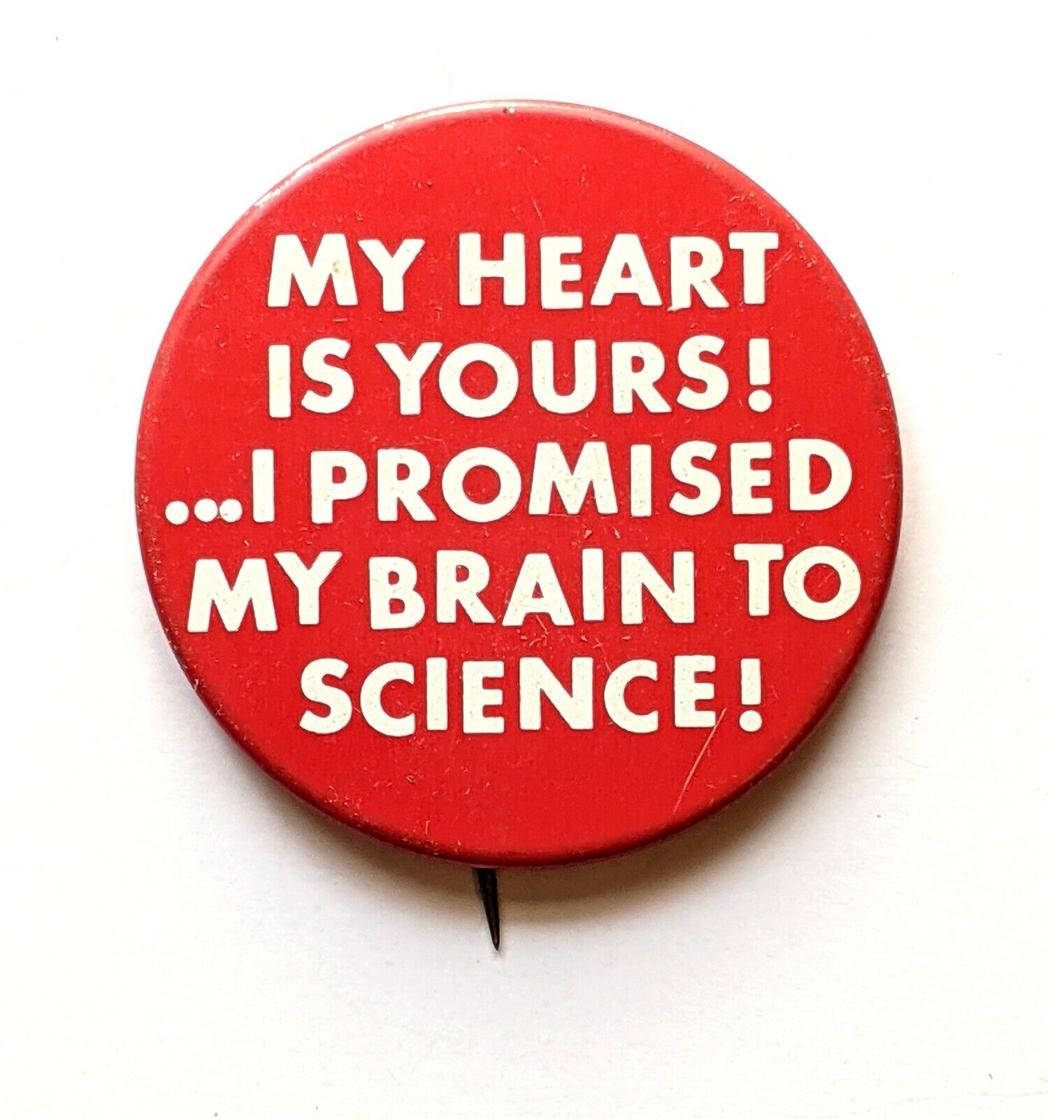 My Heart Is Yours... I Promised My Brain To Science * Pinback Pin Button 2.25