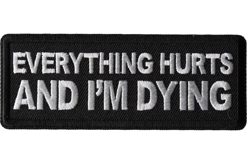 EVERYTHING HURTS AND I\'M DYING EMBROIDERED IRON ON PATCH