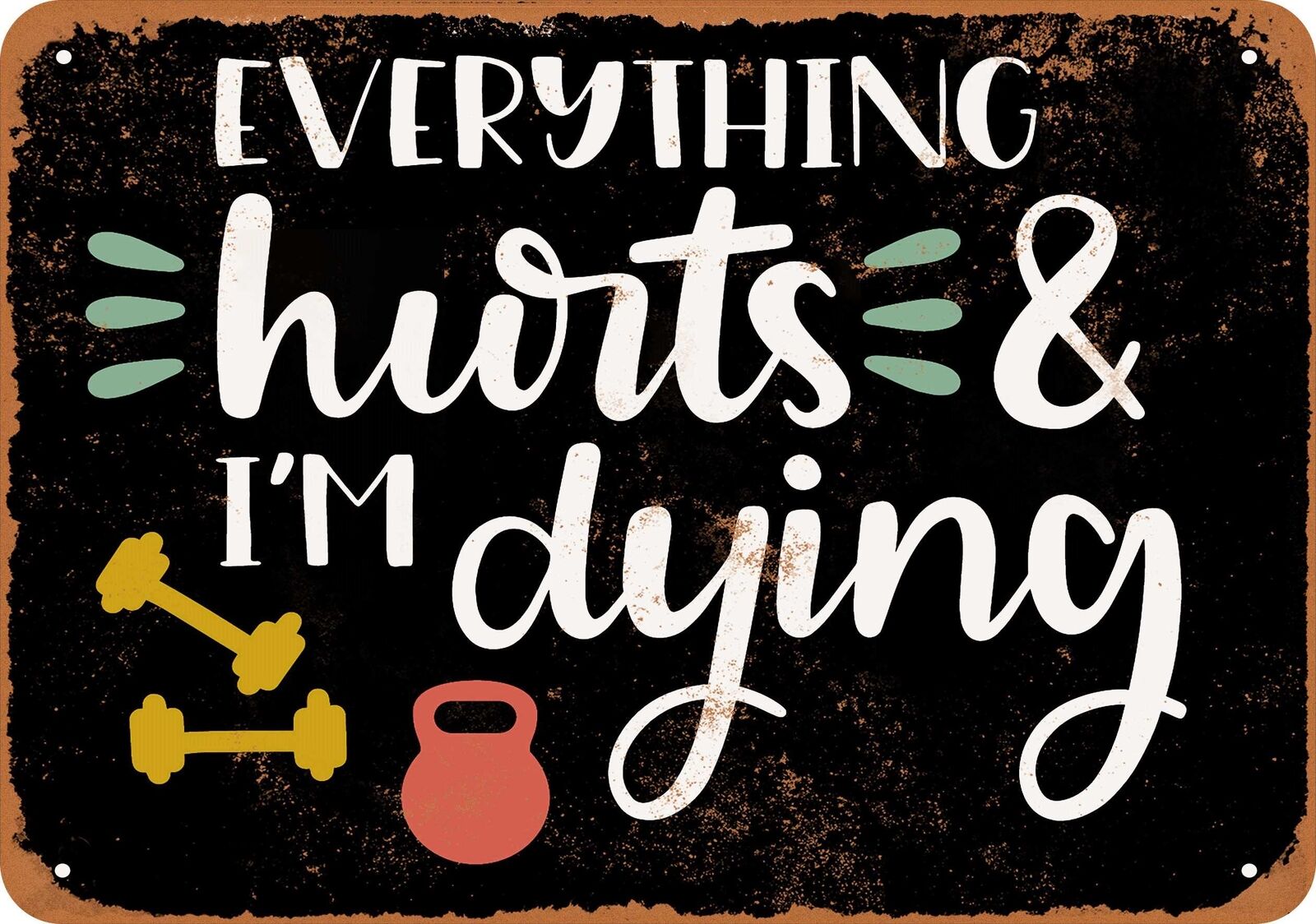 Metal Sign - Everything Hurts and I'm Dying (Workout) (BLACK) -- Vintage Look