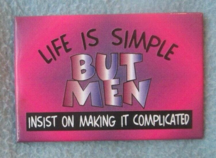Life Is Simple But Men Insist On Making It Complicated Magnet Funny Humor MB45