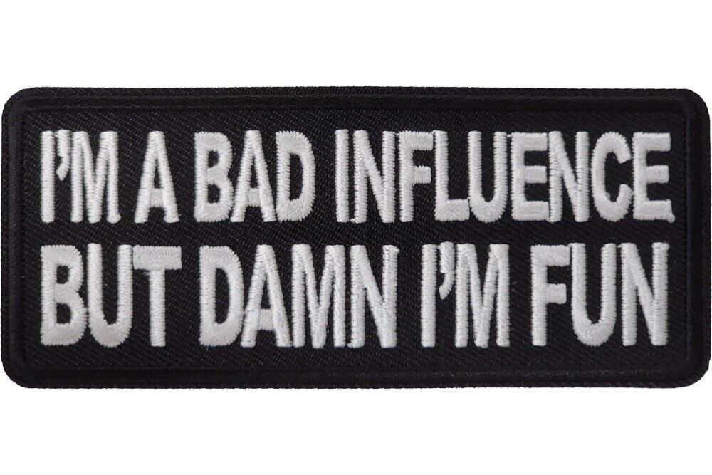 I\'M A BAD INFLUENCE BUT DAMN I\'M FUN EMBROIDERED IRON ON PATCH