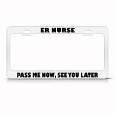Er Nurse Pass Me Now See You Later Steel Metal License Plate Frame picture