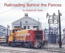 Railroading Behind the Fences - Shortline and Industrial Railroads - (NEW BOOK) picture