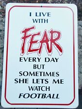 sign humorous funny I live with FEAR sometimes she lets me watch football picture