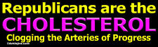 Republicans are the Cholesterol... - Liberal Progressive Window/Bumper Sticker picture