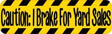 10 x 3 Caution: I Brake For Yard Sales Sticker Car Truck Vehicle Bumper Decal picture
