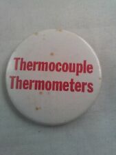 Vtg THERMOCOUPLE THERMOMETERS ADVERTISING pin button pinback **ee5 picture
