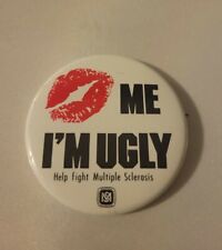 VINTAGE KISS ME I'M UGLY HELP FIGHT MULTIPLE SCLEROSIS PROMO PINBACK   picture