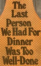 Vtg Cannibalism The Last Person We Had For Dinner Was Too Well Done Funny Apron picture