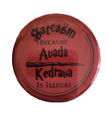Sarcasm Because AVADA KEDRAVA is illigal 1 3/4” HARRY POTTER pinback Buttons picture