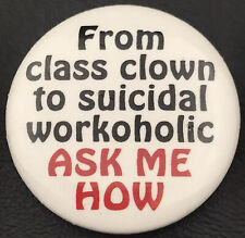From Class Clown to Suicidal Workoholic Ask Me How Vintage Pin Button Pinback picture