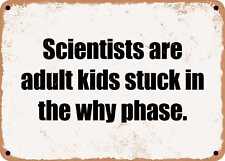 METAL SIGN - Scientists are adult kids stuck in the why phase. picture