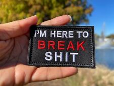 I’m Here To Break Sh*t Funny Hook And Loop Tactical Military Morale Patch USA picture
