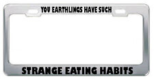 YOU EARTHLINGS HAVE SUCH STRANGE EATING HABITS SOCIAL License Plate Frame Tag picture