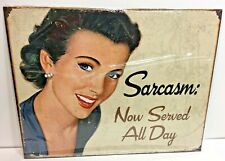 Sarcasm Now Served All Day Metal  Tin Sign 12.5