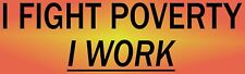 10in x 3in I Fight Poverty I Work Magnet Car Truck Vehicle Magnetic Sign picture