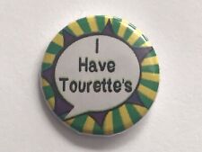 2x I HAVE TOURETTE’S BADGES 25MM 1” NHS MEDICAL SYNDROME TICS INVOLUNTARY SOUNDS picture