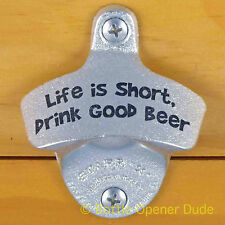 LIFE IS SHORT, DRINK GOOD BEER Starr X Wall Mount Stationary Bottle Opener New   picture