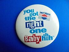 Vintage Diet Pepsi - You got the Right One Baby Uh Huh Advertising Pinback picture