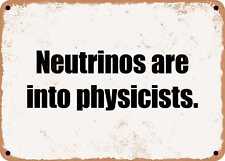 METAL SIGN - Neutrinos are into physicists. picture