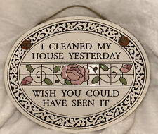 Spooner Creek Designs Ceramic Sign I Cleaned House Yesterday Michael Macone 2003 picture