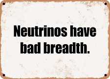 METAL SIGN - Neutrinos have bad breadth. picture